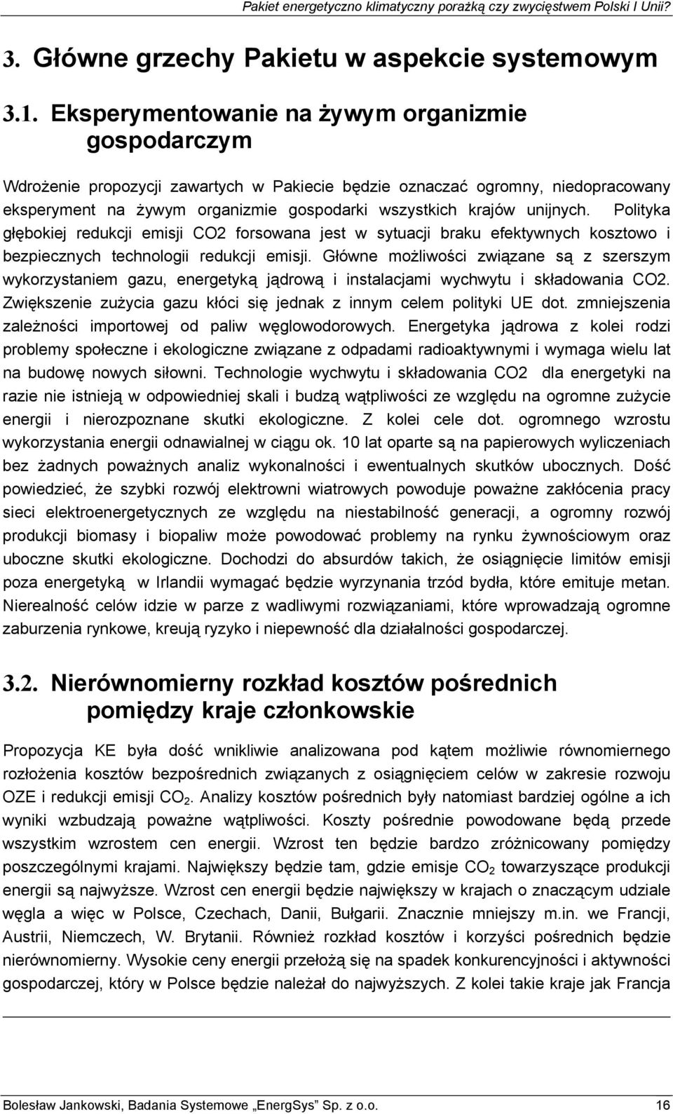 unijnych. Polityka głębokiej redukcji emisji CO2 forsowana jest w sytuacji braku efektywnych kosztowo i bezpiecznych technologii redukcji emisji.