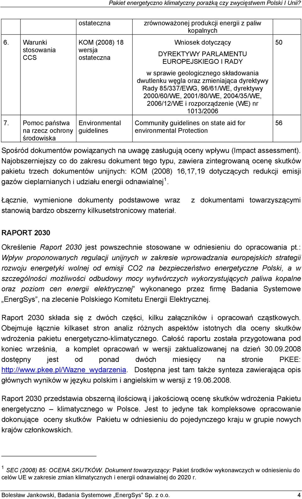 Rady 85/337/EWG, 96/61/WE, dyrektywy 2000/60/WE, 2001/80/WE, 2004/35/WE, 2006/12/WE i rozporządzenie (WE) nr 1013/2006 7.