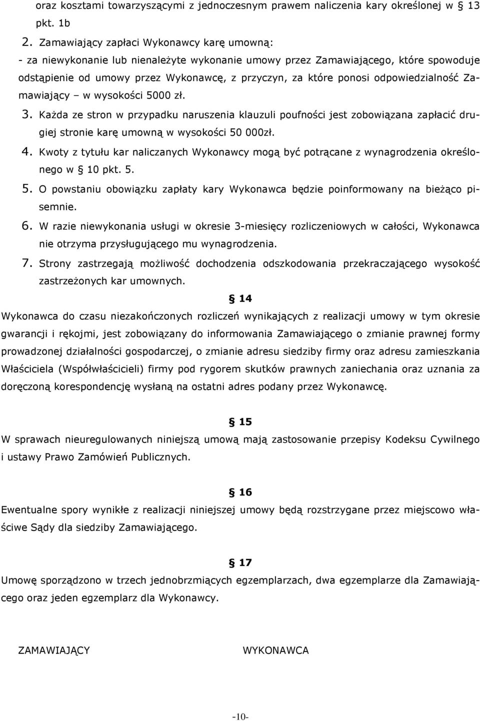 odpowiedzialność Zamawiający w wysokości 5000 zł. 3. Każda ze stron w przypadku naruszenia klauzuli poufności jest zobowiązana zapłacić drugiej stronie karę umowną w wysokości 50 000zł. 4.