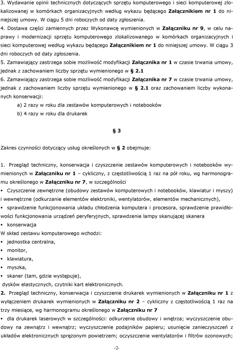 Dostawa części zamiennych przez Wykonawcę wymienionych w Załączniku nr 9, w celu naprawy i modernizacji sprzętu komputerowego zlokalizowanego w komórkach organizacyjnych i sieci komputerowej według
