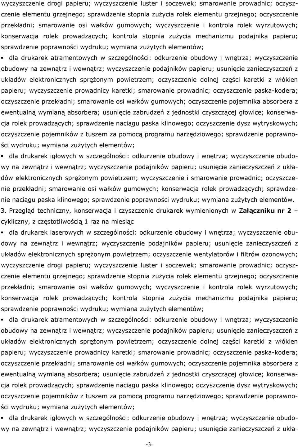 wymiana zużytych elementów; dla drukarek atramentowych w szczególności: odkurzenie obudowy i wnętrza; wyczyszczenie obudowy na zewnątrz i wewnątrz; wyczyszczenie podajników papieru; usunięcie