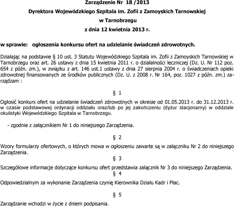 26 ustawy z dnia 15 kwietnia 2011 r. o działalności leczniczej (Dz. U. Nr 112 poz. 654 z późn. zm.), w związku z art. 146 ust.1 ustawy z dnia 27 sierpnia 2004 r.