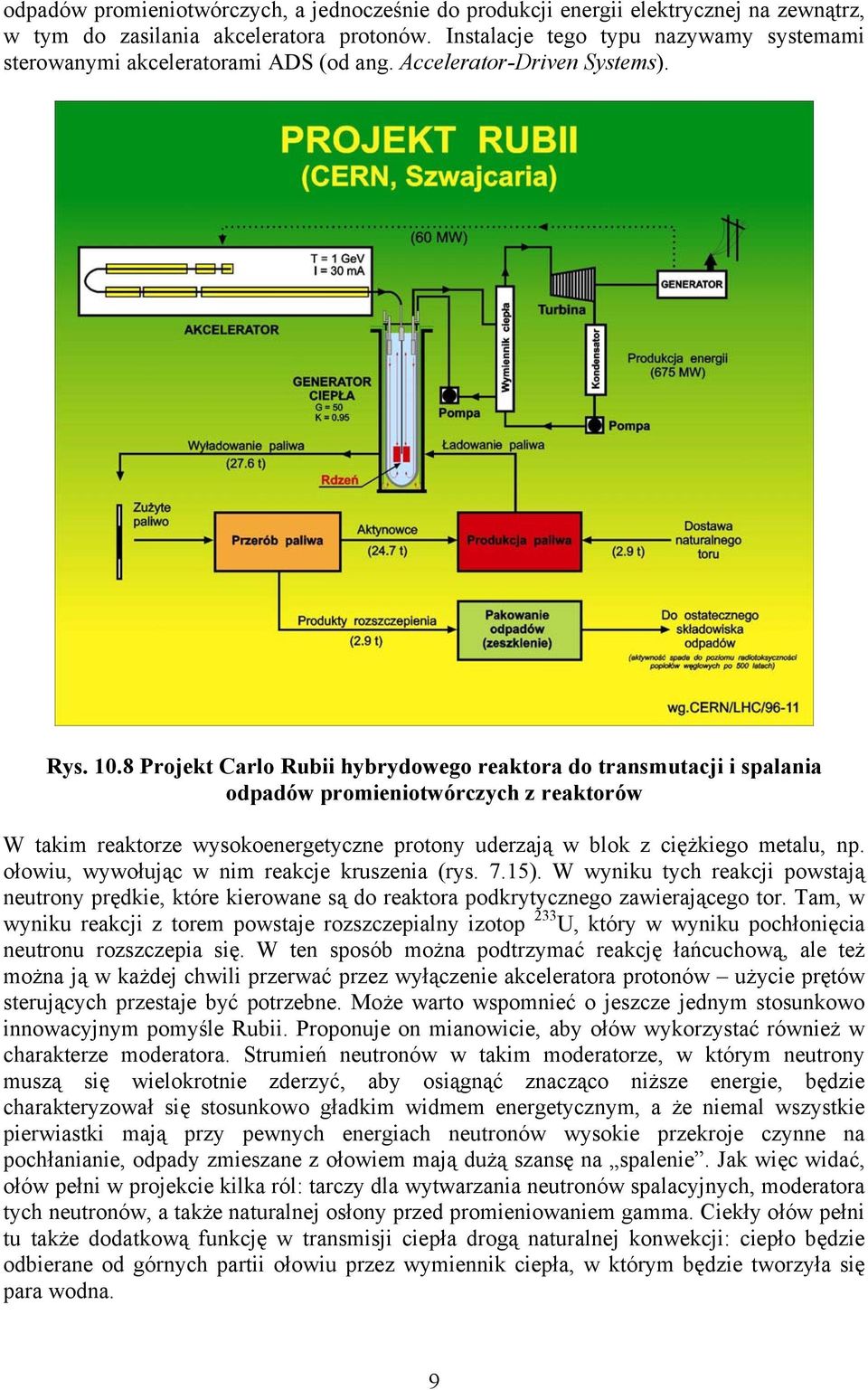 8 Projekt Carlo Rubii hybrydowego reaktora do transmutacji i spalania odpadów promieniotwórczych z reaktorów W takim reaktorze wysokoenergetyczne protony uderzają w blok z ciężkiego metalu, np.