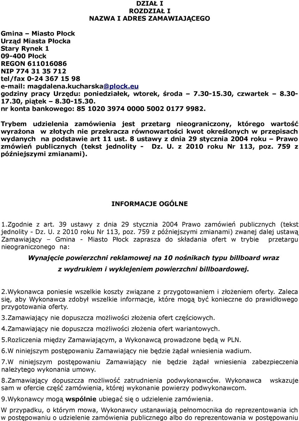 Trybem udzielenia zamówienia jest przetarg nieograniczony, którego wartość wyrażona w złotych nie przekracza równowartości kwot określonych w przepisach wydanych na podstawie art 11 ust.