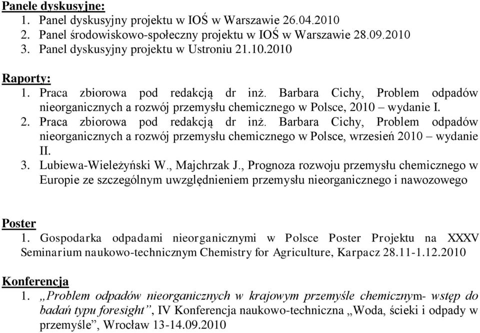 Barbara Cichy, Problem odpadów nieorganicznych a rozwój przemysłu chemicznego w Polsce, wrzesień 2010 wydanie II. 3. Lubiewa-Wieleżyński W., Majchrzak J.