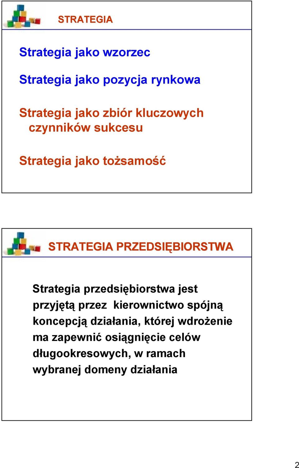 Strategia przedsiębiorstwa jest przyjętą przez kierownictwo spójną koncepcją działania,