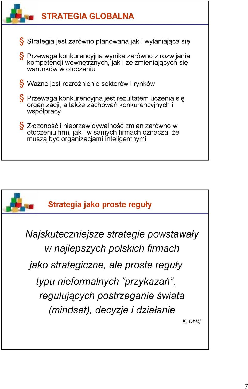 Złożoność i nieprzewidywalność zmian zarówno w otoczeniu firm, jak i w samych firmach oznacza, że muszą być organizacjami inteligentnymi Strategia jako proste reguły