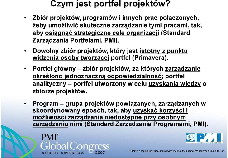 Zarządzania, PMI). Dowolny zbiór projektów, który jest istotny z punktu widzenia osoby tworzącej portfel (Primavera).