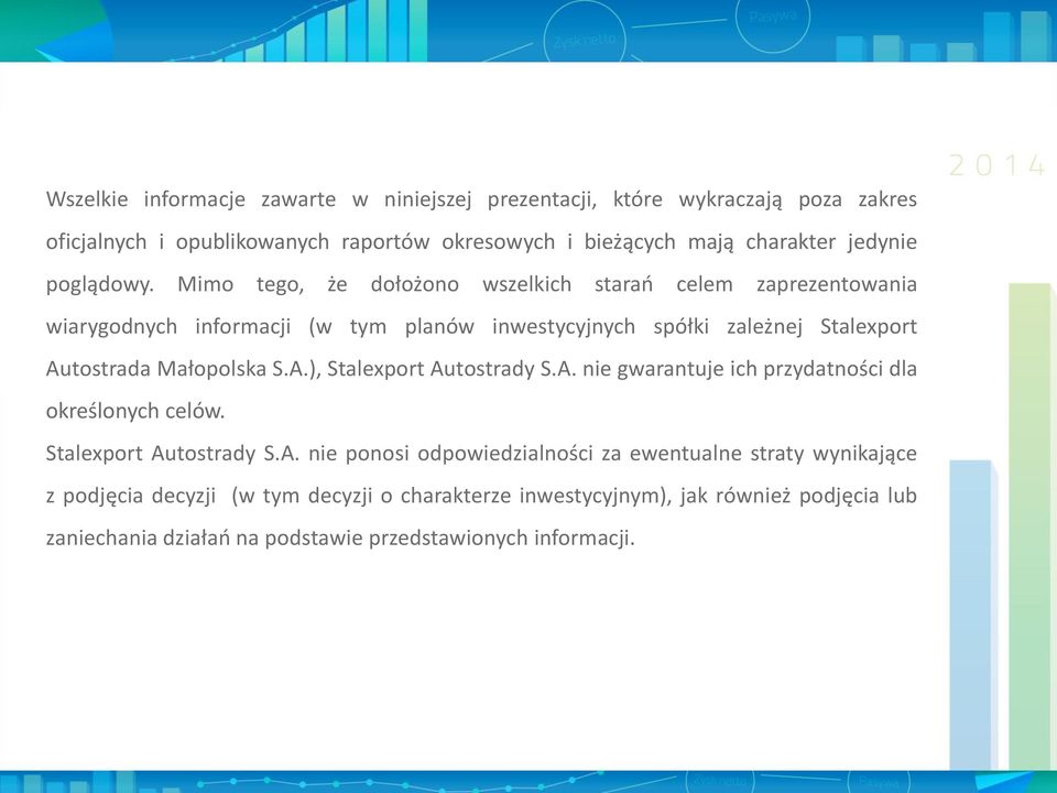 Mimo tego, że dołożono wszelkich starań celem zaprezentowania wiarygodnych informacji (w tym planów inwestycyjnych spółki zależnej Stalexport Autostrada Małopolska S.