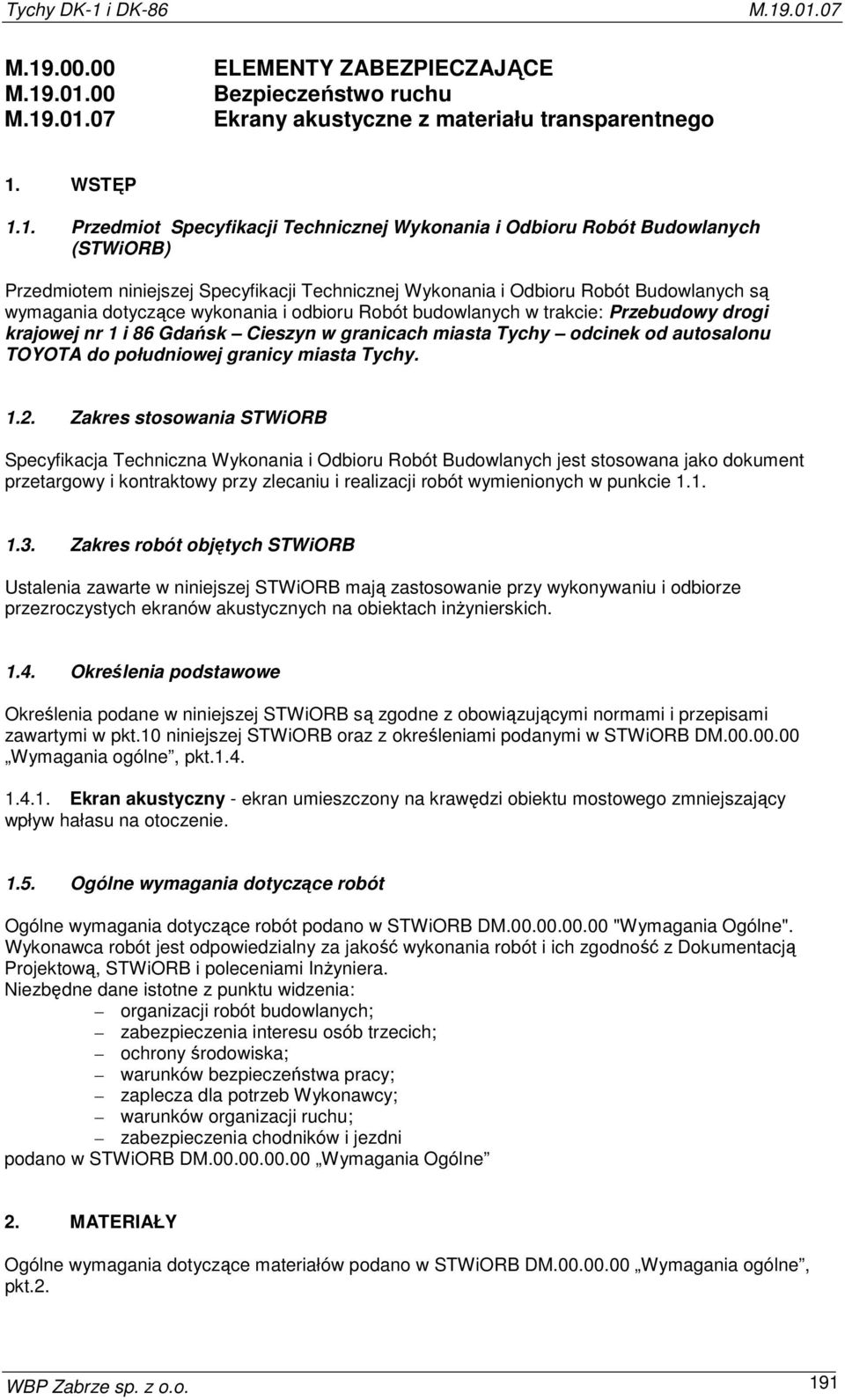 krajowej nr 1 i 86 Gdańsk Cieszyn w granicach miasta Tychy odcinek od autosalonu TOYOTA do południowej granicy miasta Tychy. 1.2.