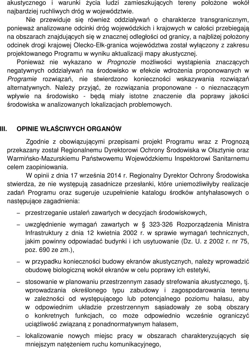 odległości od granicy, a najbliżej położony odcinek drogi krajowej Olecko-Ełk-granica województwa został wyłączony z zakresu projektowanego Programu w wyniku aktualizacji mapy akustycznej.