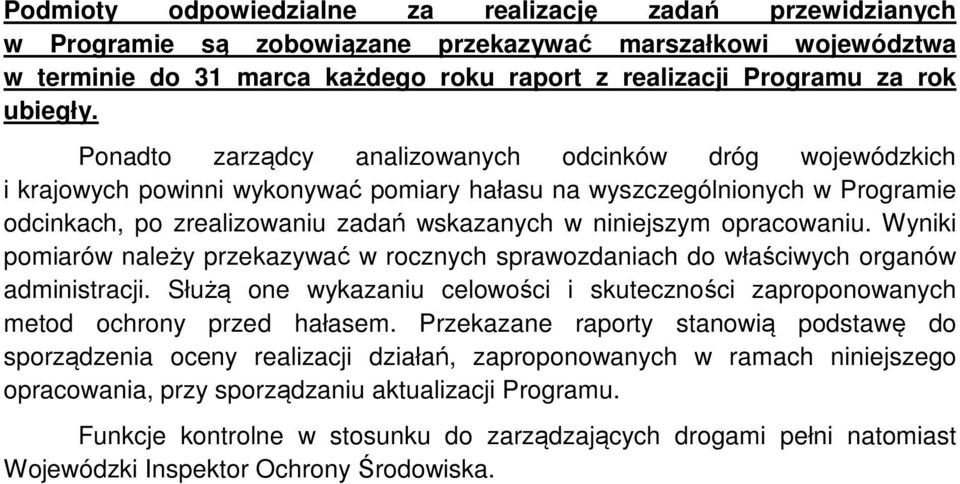 Ponadto zarządcy analizowanych odcinków dróg wojewódzkich i krajowych powinni wykonywać pomiary hałasu na wyszczególnionych w Programie odcinkach, po zrealizowaniu zadań wskazanych w niniejszym