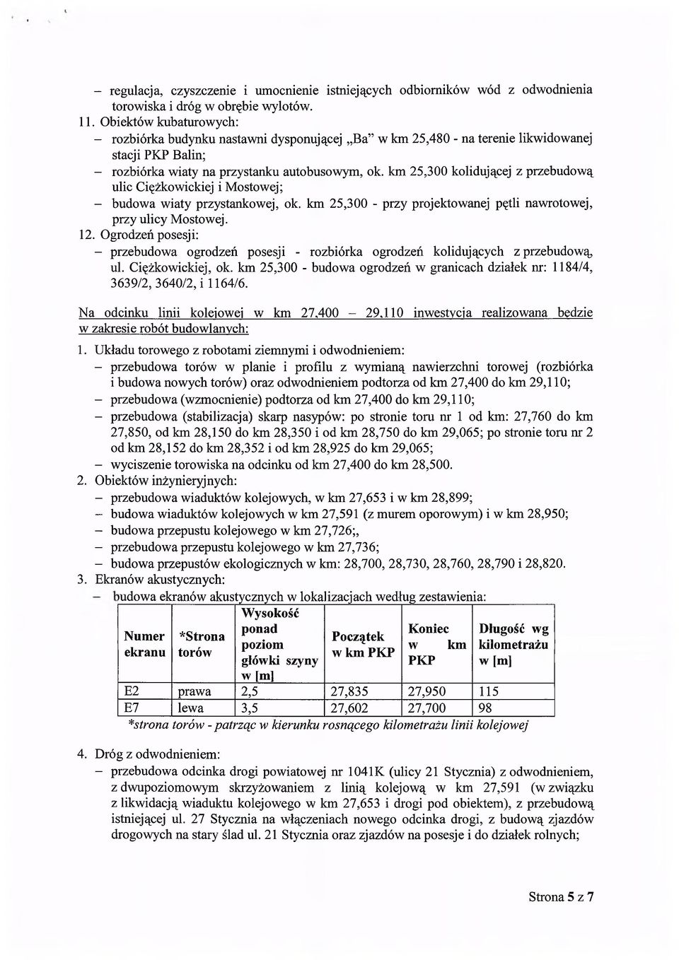 km 25,300 kolidującej z przebudową ulic Ciężkowickiej i Mostowej; - budowa wiaty przystankowej, ok. km 25,300 - przy projektowanej pętli nawrotowej, przy ulicy Mostowej. 12.