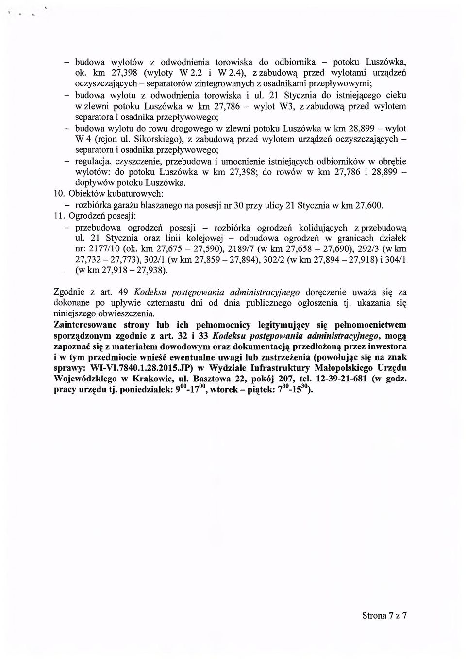 21 Stycznia do istniejącego cieku w zlewni potoku Luszówka w km 27,786 - wylot W3, z zabudową przed wylotem separatora i osadnika przepływowego; - budowa wylotu do rowu drogowego w zlewni potoku