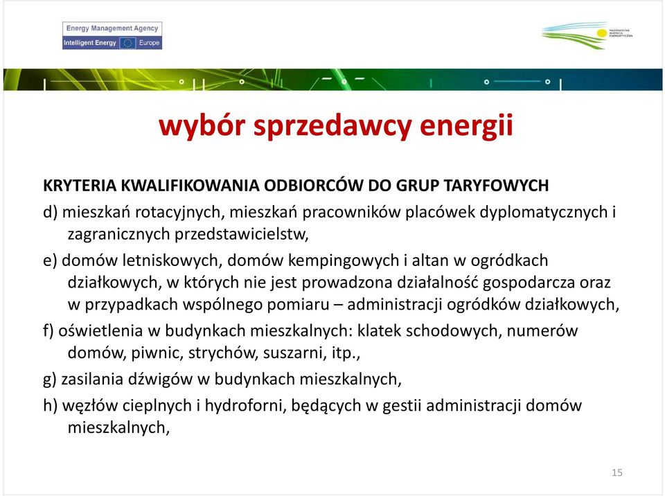 administracji ogródków działkowych, f) oświetlenia w budynkach mieszkalnych: klatek schodowych, numerów domów, piwnic, strychów,