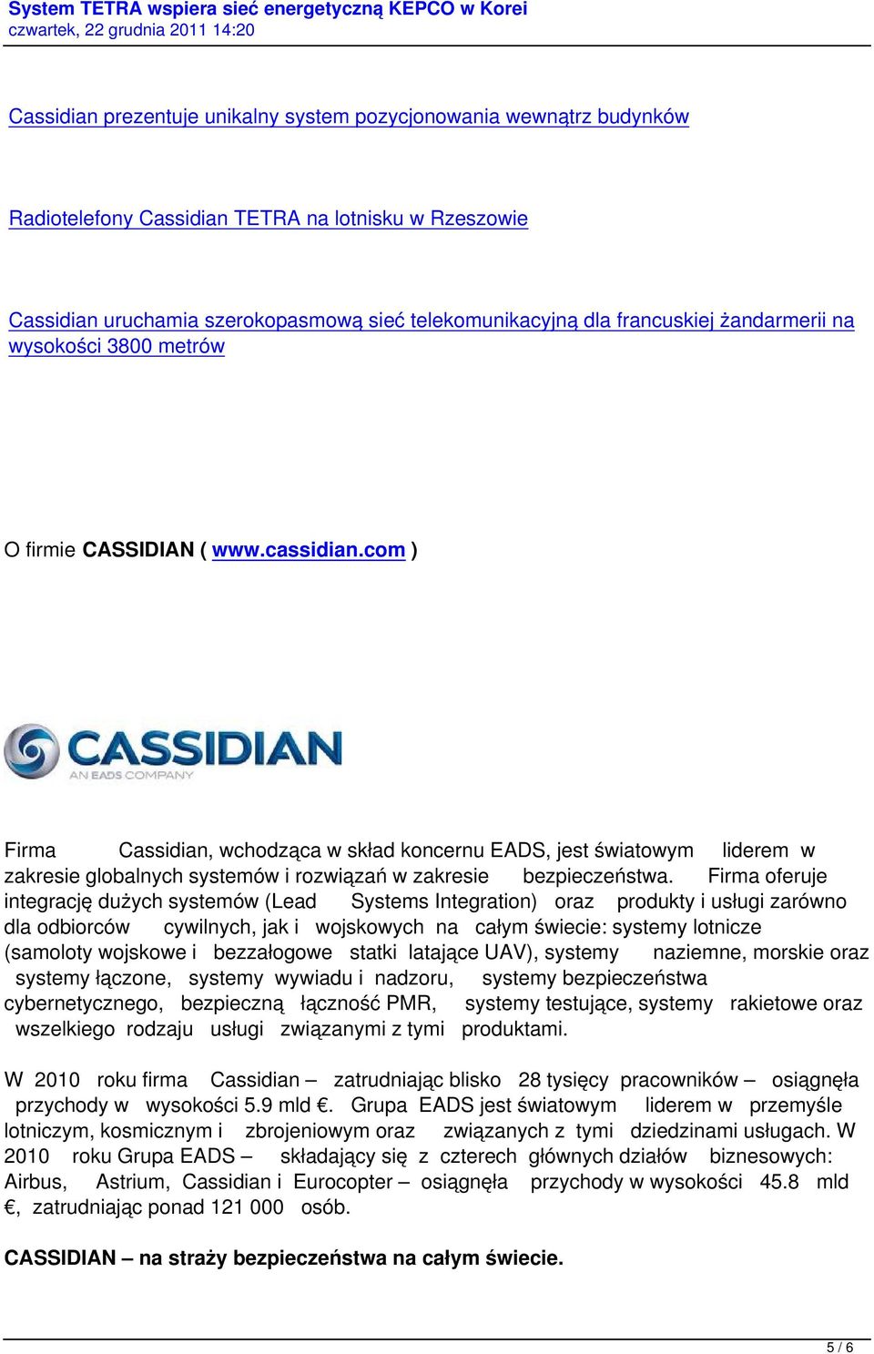 com ) Firma Cassidian, wchodząca w skład koncernu EADS, jest światowym liderem w zakresie globalnych systemów i rozwiązań w zakresie bezpieczeństwa.