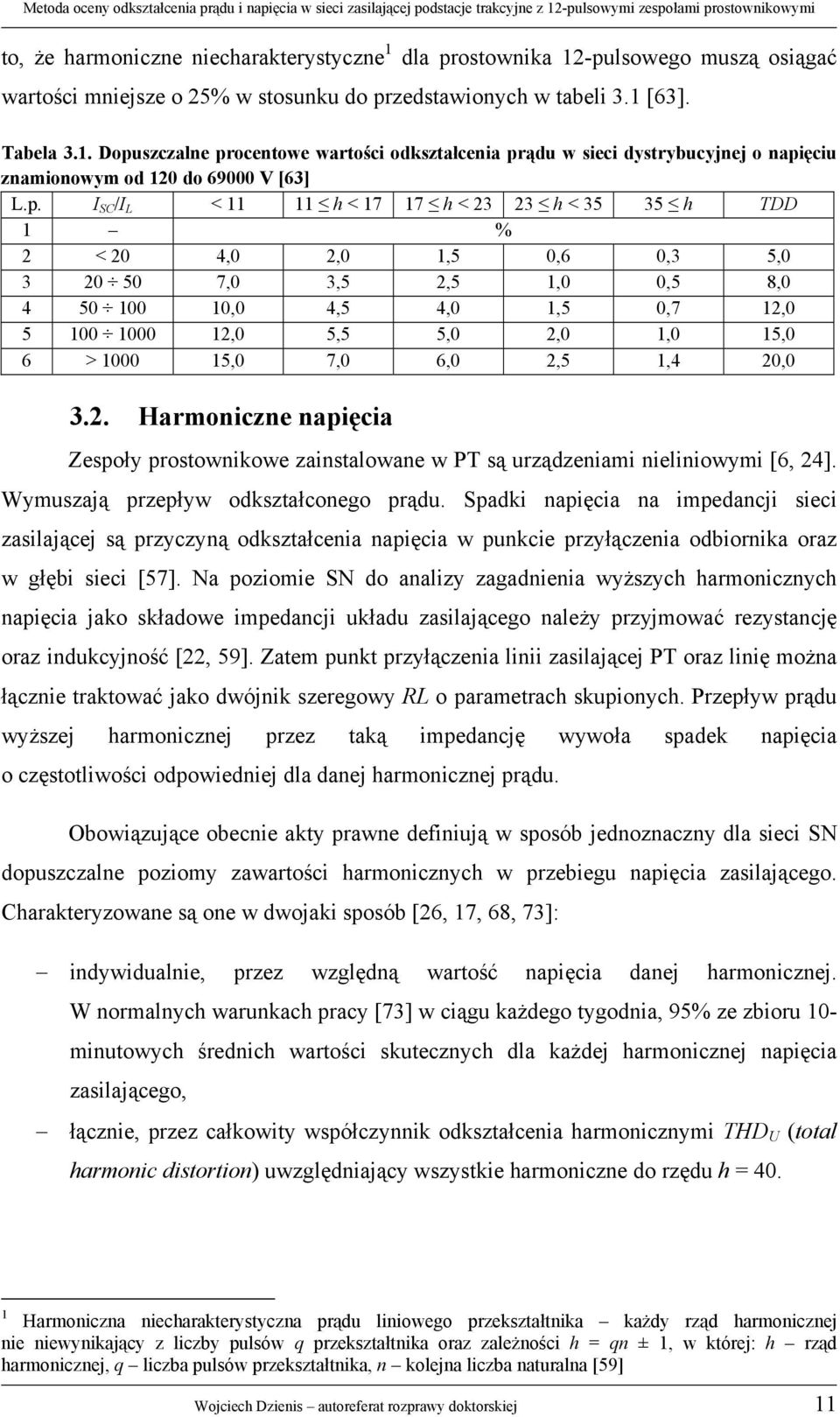 1000 15,0 7,0 6,0 2,5 1,4 20,0 3.2. Harmoniczne napięcia Zespoły prostownikowe zainstalowane w PT są urządzeniami nieliniowymi [6, 24]. Wymuszają przepływ odkształconego prądu.