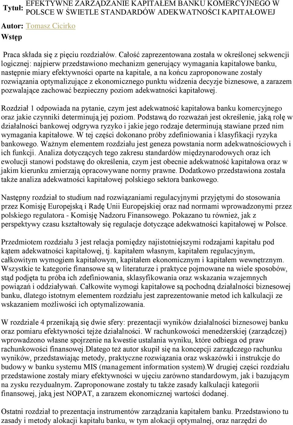 zaproponowane zostały rozwiązania optymalizujące z ekonomicznego punktu widzenia decyzje biznesowe, a zarazem pozwalające zachować bezpieczny poziom adekwatności kapitałowej.