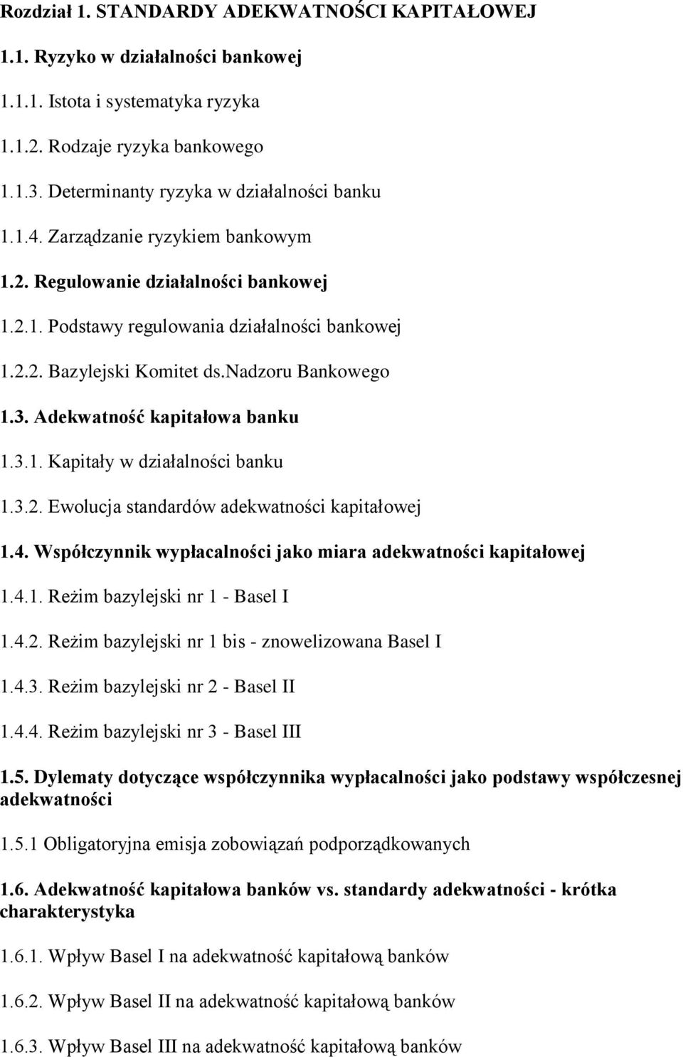 Adekwatność kapitałowa banku 1.3.1. Kapitały w działalności banku 1.3.2. Ewolucja standardów adekwatności kapitałowej 1.4. Współczynnik wypłacalności jako miara adekwatności kapitałowej 1.4.1. Reżim bazylejski nr 1 - Basel I 1.