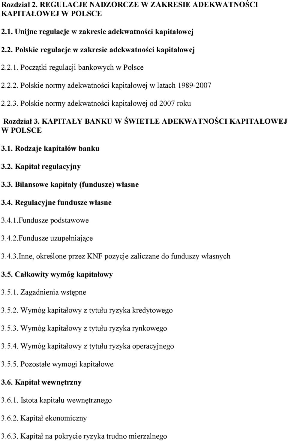 2. Kapitał regulacyjny 3.3. Bilansowe kapitały (fundusze) własne 3.4. Regulacyjne fundusze własne 3.4.1.Fundusze podstawowe 3.4.2.Fundusze uzupełniające 3.4.3.Inne, określone przez KNF pozycje zaliczane do funduszy własnych 3.