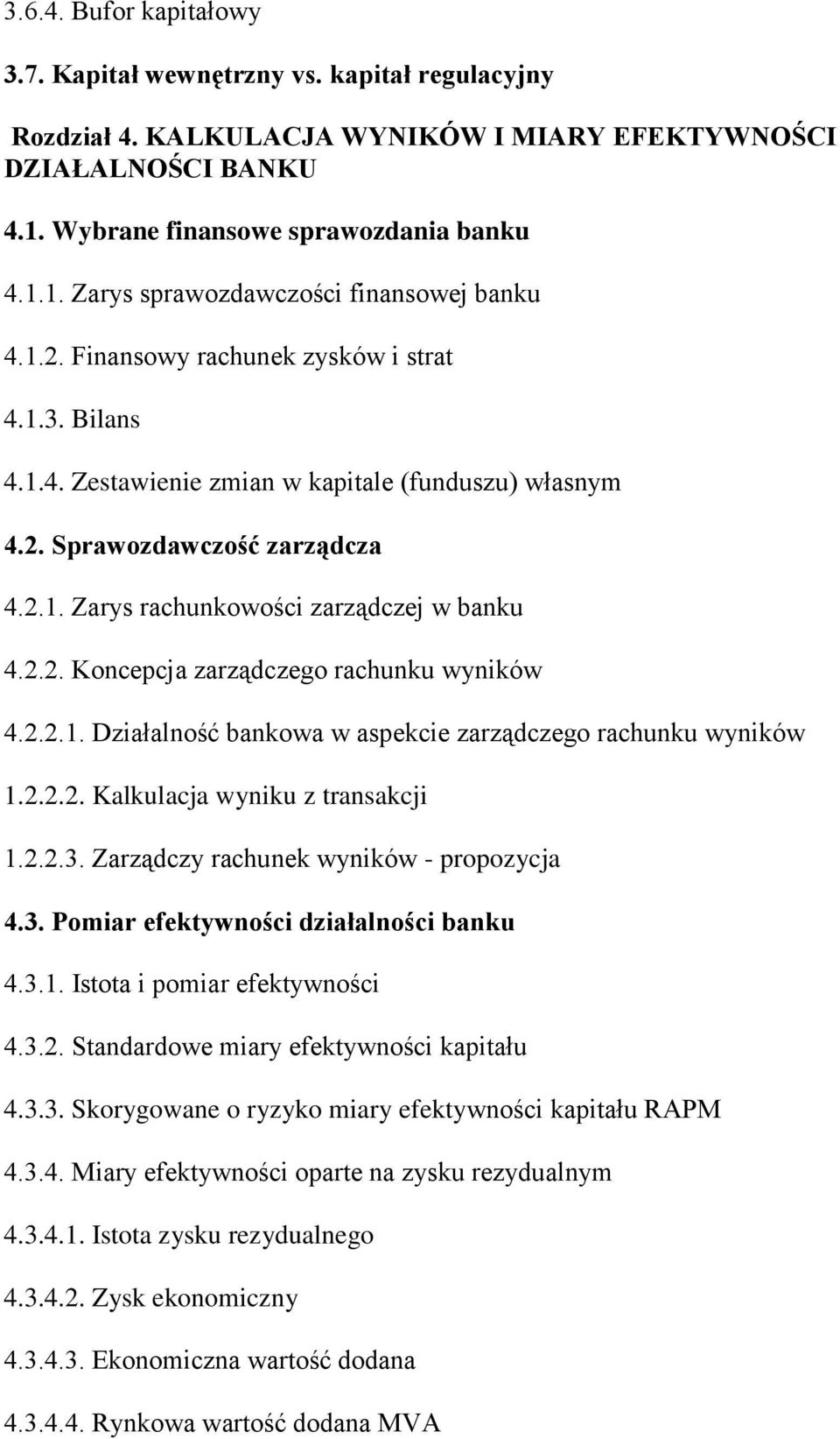 2.2.1. Działalność bankowa w aspekcie zarządczego rachunku wyników 1.2.2.2. Kalkulacja wyniku z transakcji 1.2.2.3. Zarządczy rachunek wyników - propozycja 4.3. Pomiar efektywności działalności banku 4.