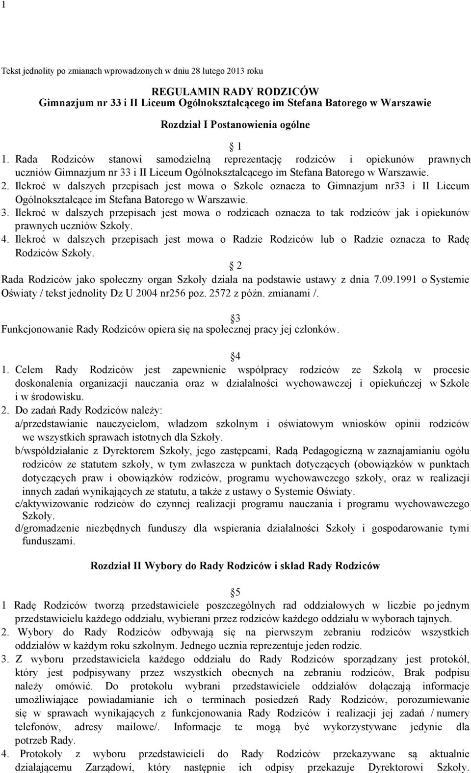 Ilekroć w dalszych przepisach jest mowa o Szkole oznacza to Gimnazjum nr33 i II Liceum Ogólnokształcące im Stefana Batorego w Warszawie. 3.