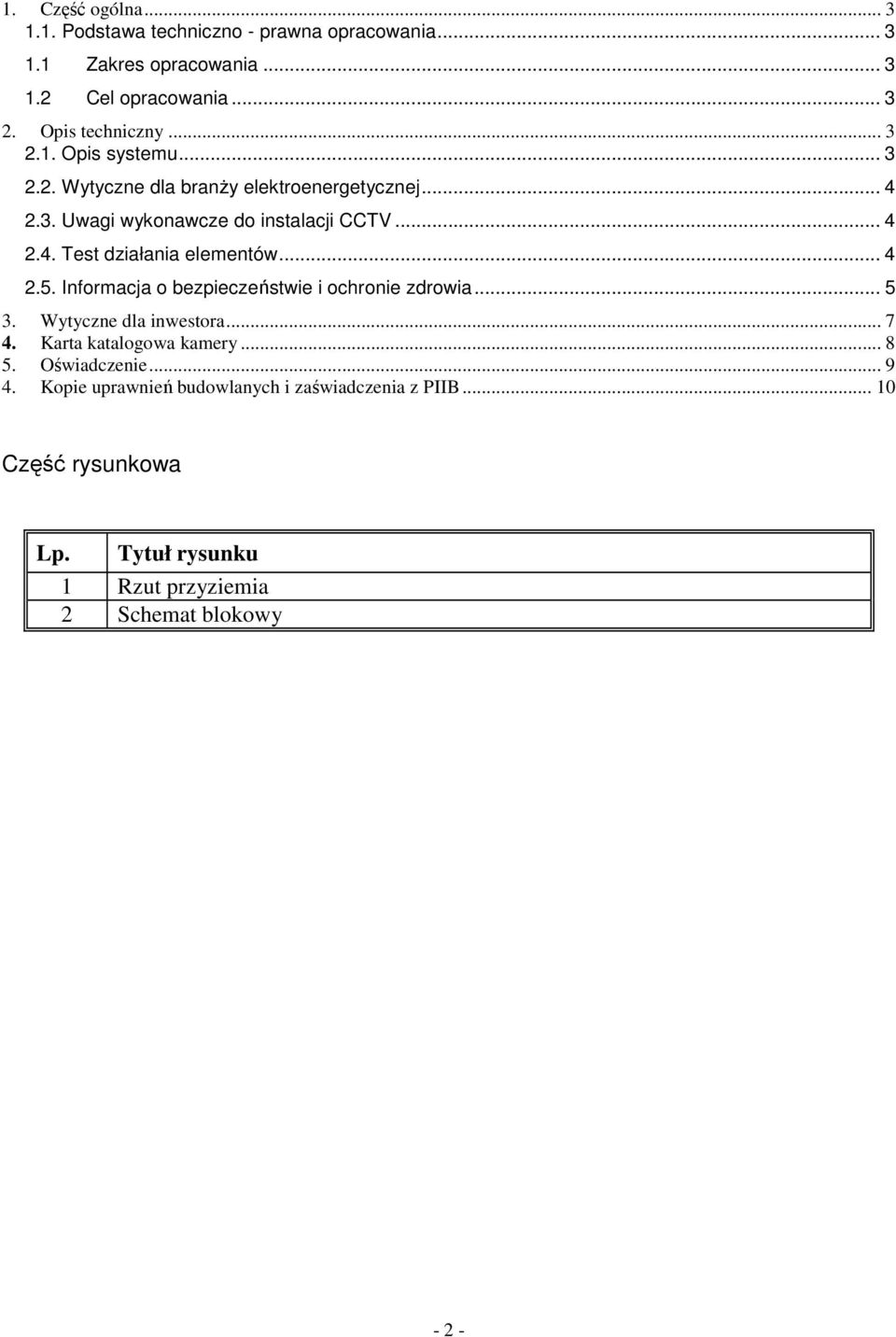 .. 4 2.5. Informacja o bezpieczeństwie i ochronie zdrowia... 5 3. Wytyczne dla inwestora... 7 4. Karta katalogowa kamery... 8 5. Oświadczenie.