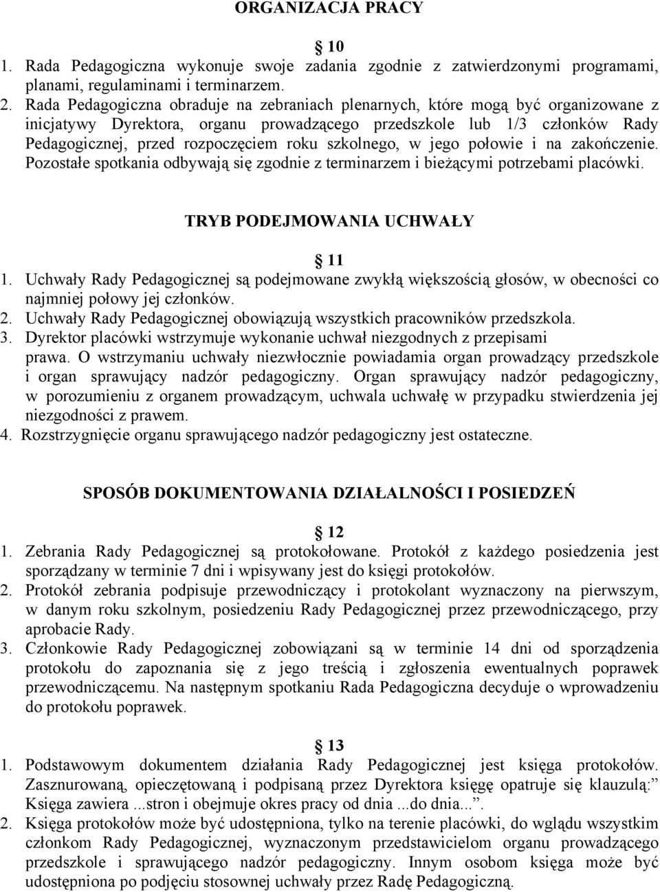 szkolnego, w jego połowie i na zakończenie. Pozostałe spotkania odbywają się zgodnie z terminarzem i bieżącymi potrzebami placówki. TRYB PODEJMOWANIA UCHWAŁY 11 1.