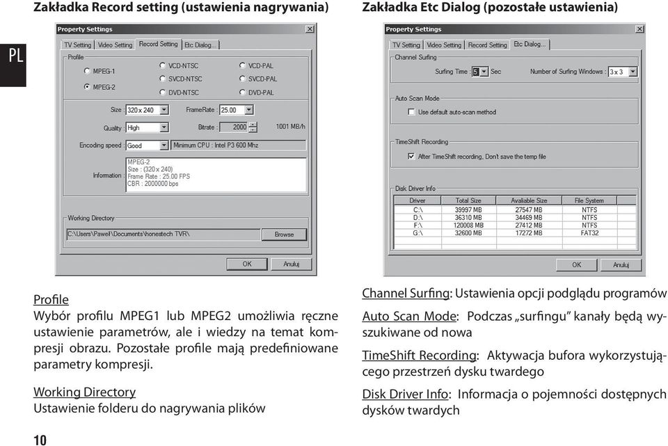 Working Directory Ustawienie folderu do nagrywania plików Channel Surfing: Ustawienia opcji podglądu programów Auto Scan Mode: Podczas surfingu