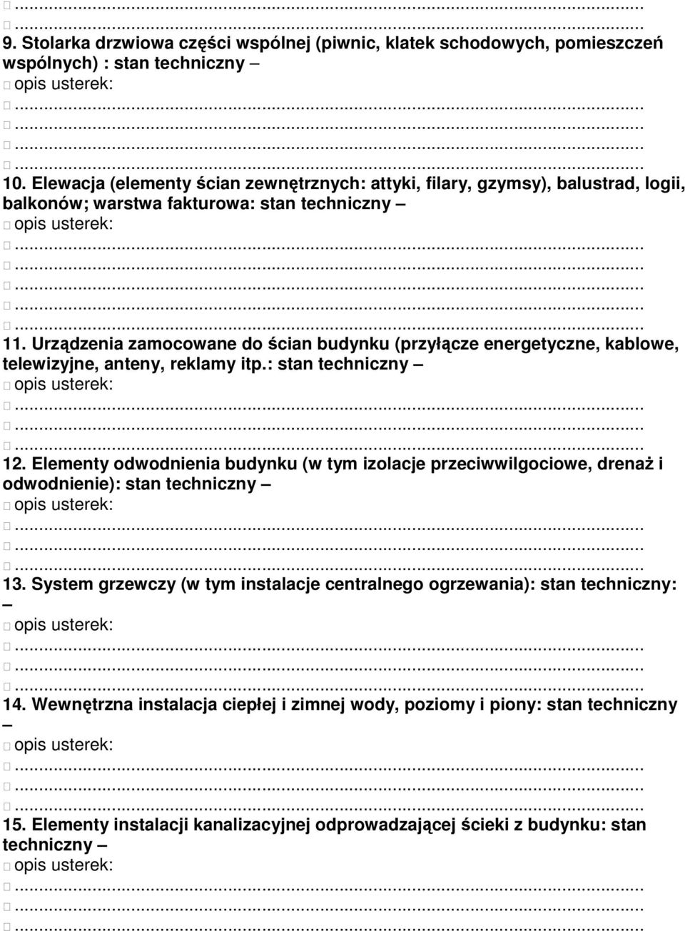 Urządzenia zamocowane do ścian budynku (przyłącze energetyczne, kablowe, telewizyjne, anteny, reklamy itp.: stan techniczny 12.