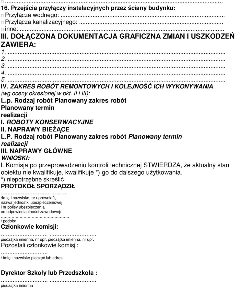 ROBOTY KONSERWACYJNE II. NAPRAWY BIEśĄCE L.P. Rodzaj robót Planowany zakres robót Planowany termin realizacji III. NAPRAWY GŁÓWNE WNIOSKI: l.