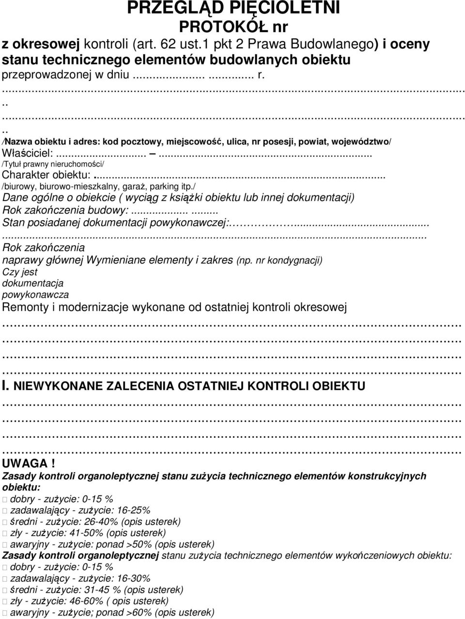 .. /biurowy, biurowo-mieszkalny, garaŝ, parking itp./ Dane ogólne o obiekcie ( wyciąg z ksiąŝki obiektu lub innej dokumentacji) Rok zakończenia budowy:...... Stan posiadanej dokumentacji powykonawczej:.