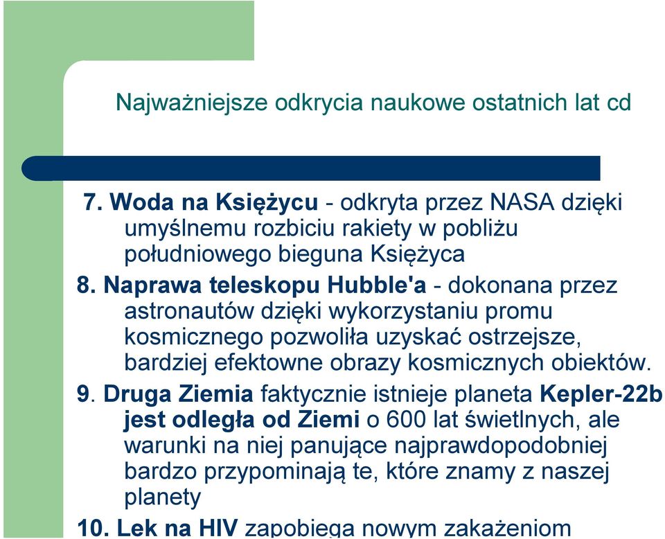 Naprawa teleskopu Hubble'a - dokonana przez astronautów dzięki wykorzystaniu promu kosmicznego pozwoliła uzyskać ostrzejsze, bardziej efektowne