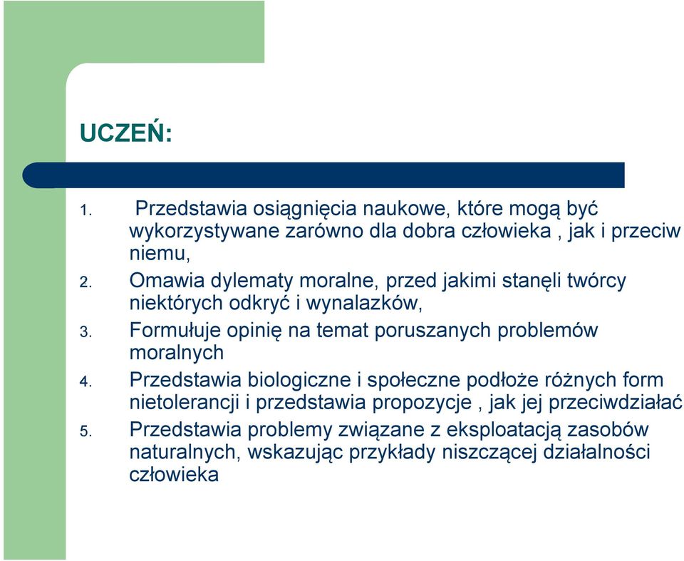 Formułuje opinię na temat poruszanych problemów moralnych 4.