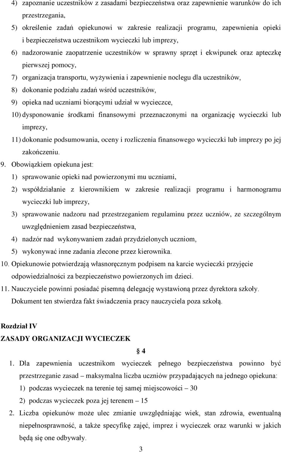 dla uczestników, 8) dokonanie podziału zadań wśród uczestników, 9) opieka nad uczniami biorącymi udział w wycieczce, 10) dysponowanie środkami finansowymi przeznaczonymi na organizację wycieczki lub