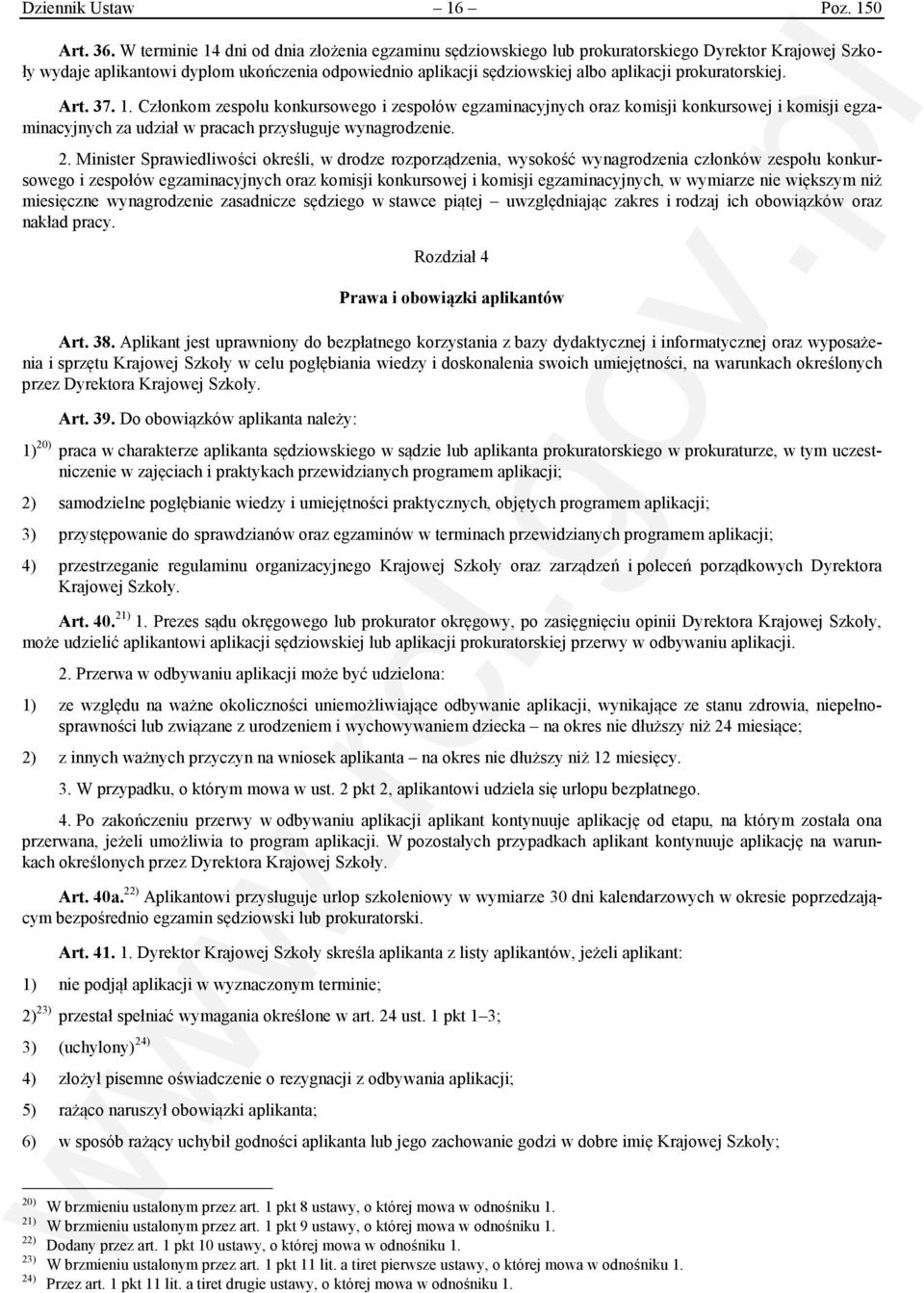 prokuratorskiej. Art. 37. 1. Członkom zespołu konkursowego i zespołów egzaminacyjnych oraz komisji konkursowej i komisji egzaminacyjnych za udział w pracach przysługuje wynagrodzenie. 2.