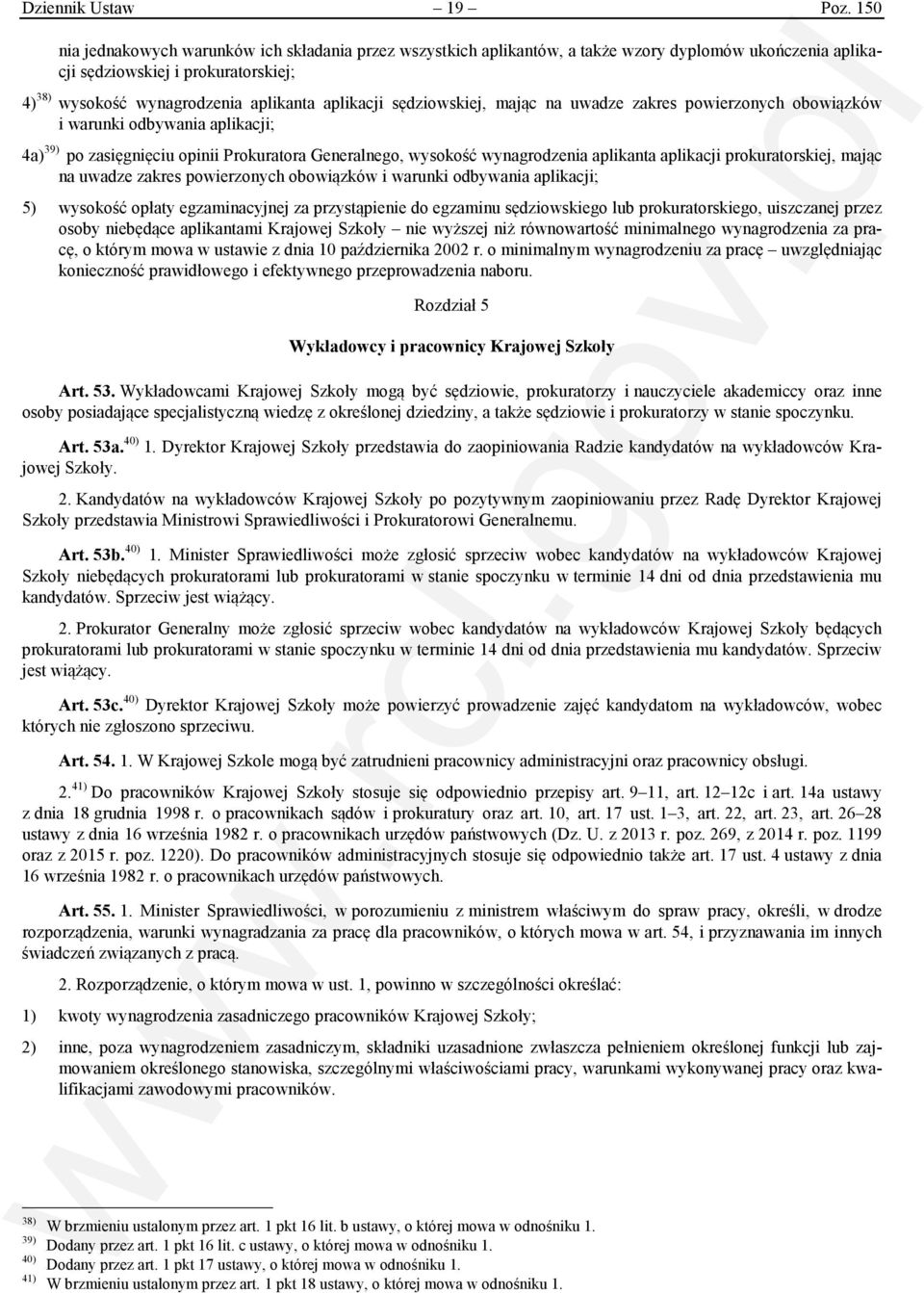 sędziowskiej, mając na uwadze zakres powierzonych obowiązków i warunki odbywania aplikacji; 4a) 39) po zasięgnięciu opinii Prokuratora Generalnego, wysokość wynagrodzenia aplikanta aplikacji