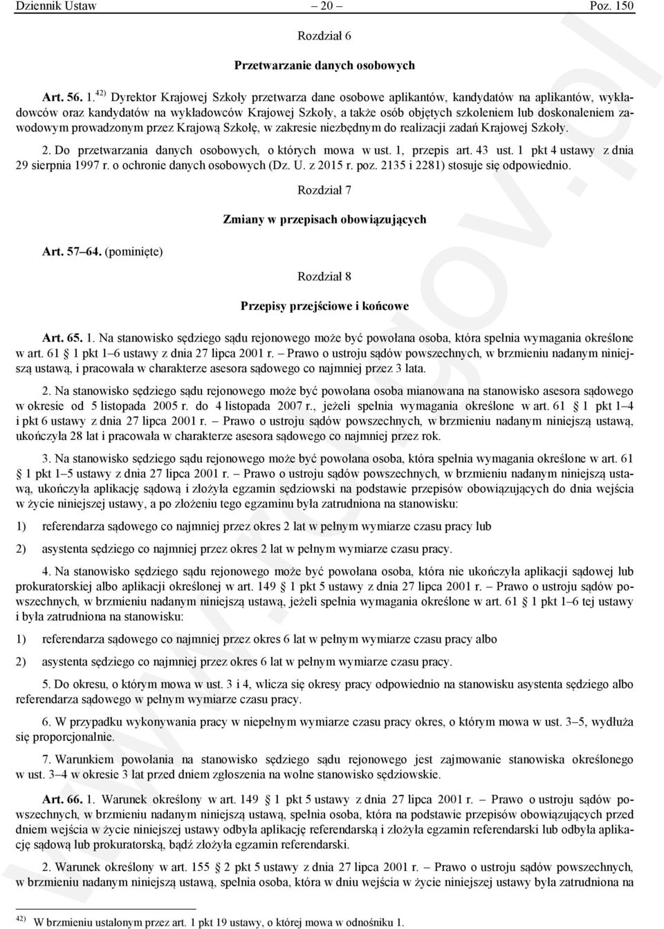 42) Dyrektor Krajowej Szkoły przetwarza dane osobowe aplikantów, kandydatów na aplikantów, wykładowców oraz kandydatów na wykładowców Krajowej Szkoły, a także osób objętych szkoleniem lub