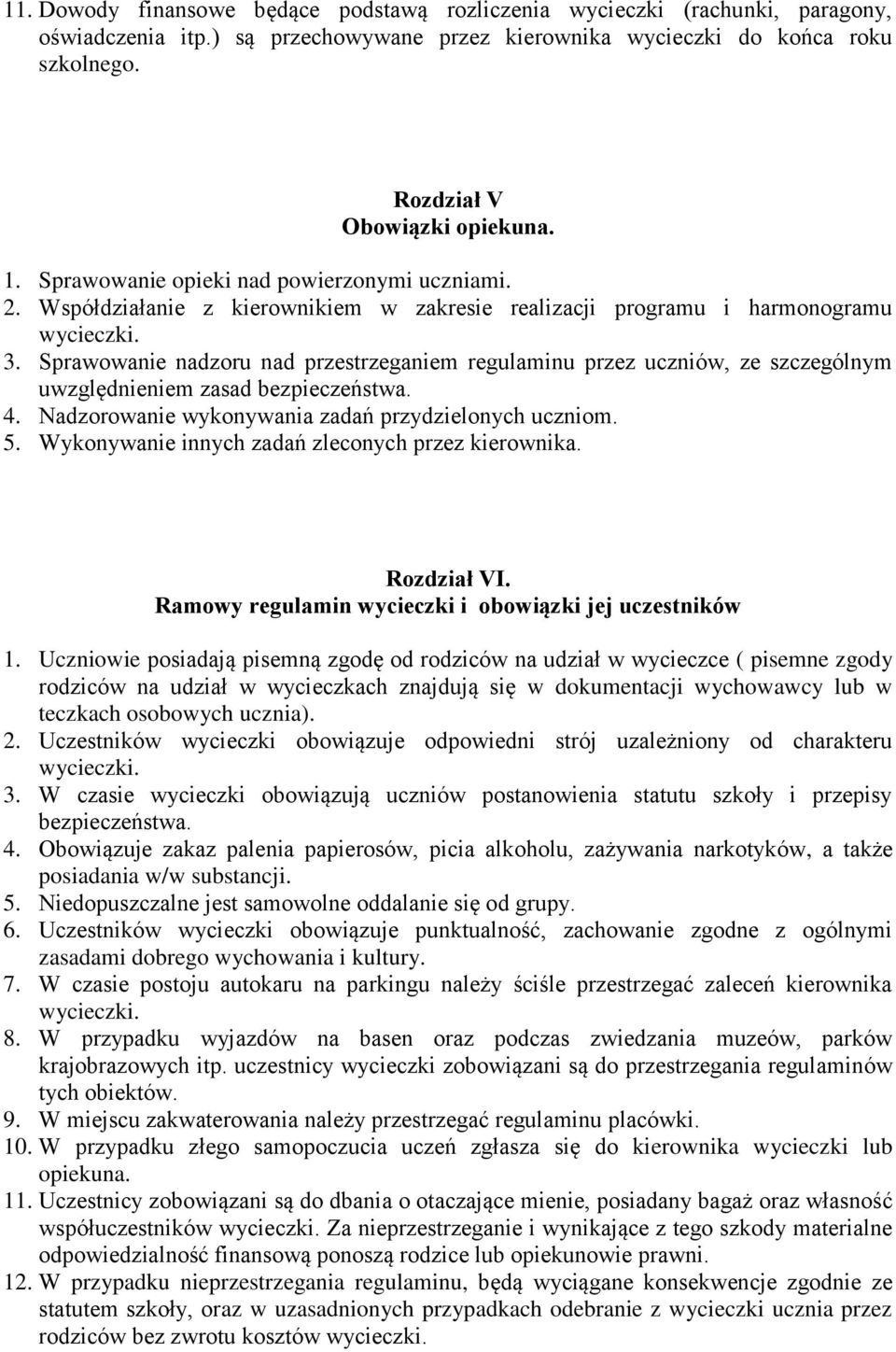 Sprawowanie nadzoru nad przestrzeganiem regulaminu przez uczniów, ze szczególnym uwzględnieniem zasad bezpieczeństwa. 4. Nadzorowanie wykonywania zadań przydzielonych uczniom. 5.