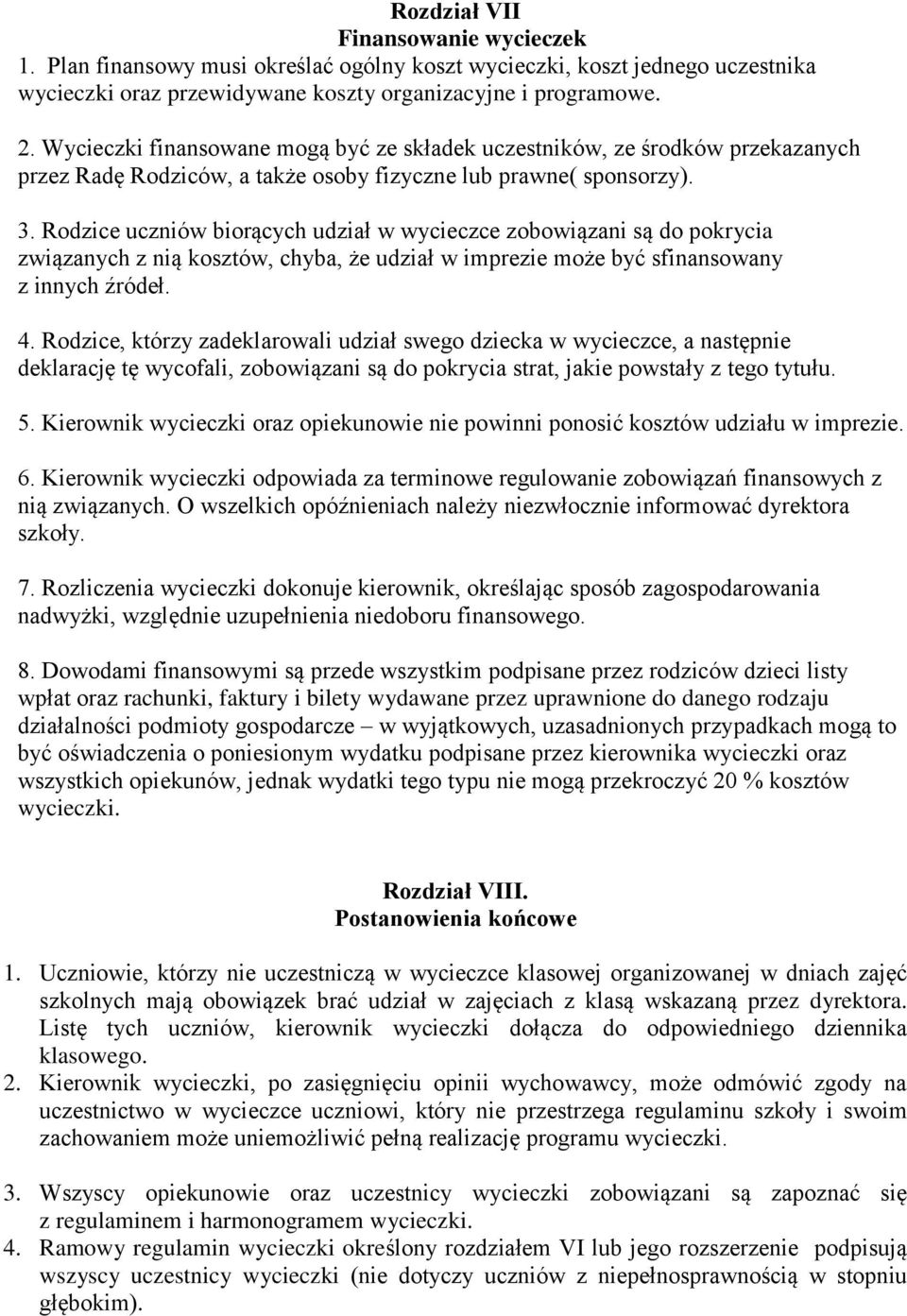 Rodzice uczniów biorących udział w wycieczce zobowiązani są do pokrycia związanych z nią kosztów, chyba, że udział w imprezie może być sfinansowany z innych źródeł. 4.