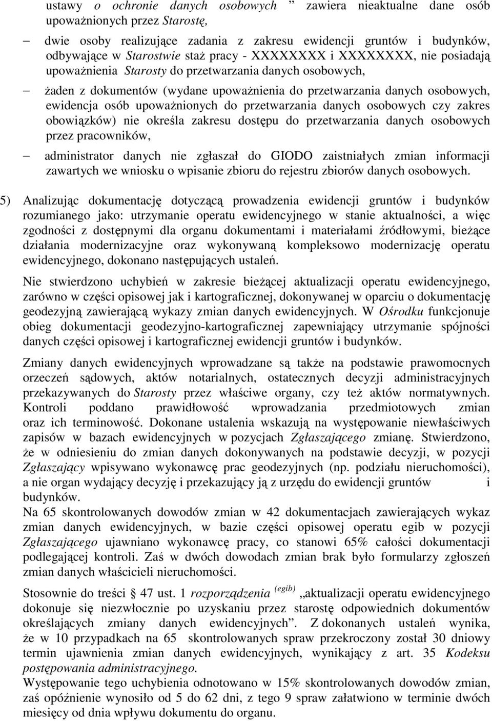 upowaŝnionych do przetwarzania danych osobowych czy zakres obowiązków) nie określa zakresu dostępu do przetwarzania danych osobowych przez pracowników, administrator danych nie zgłaszał do GIODO