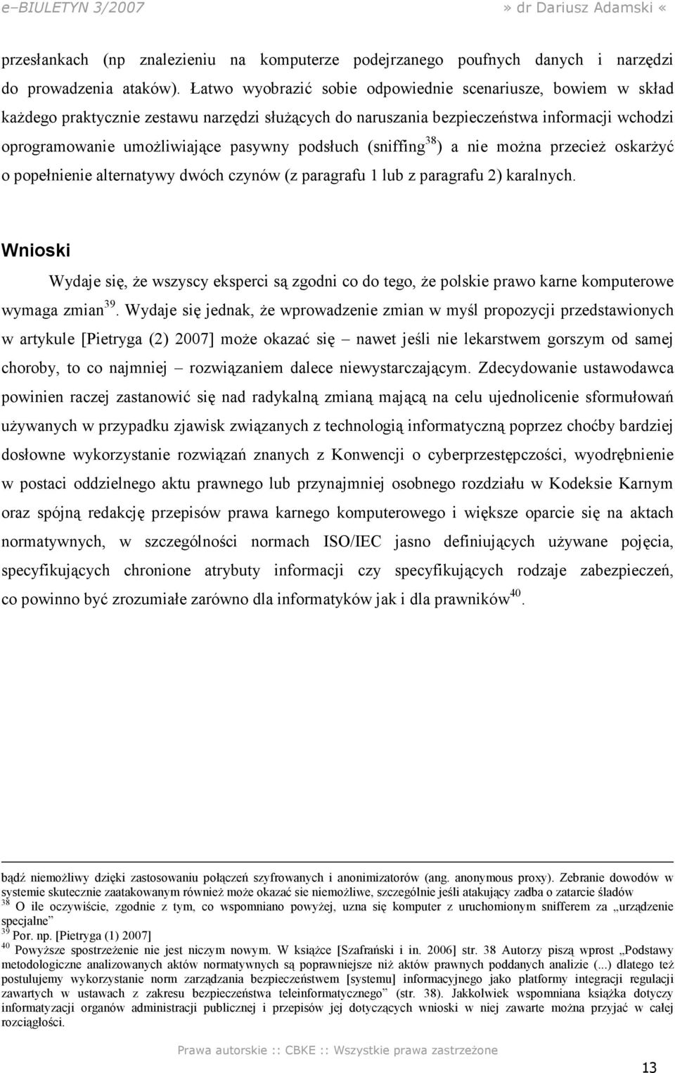 podsłuch (sniffing 38 ) a nie moŝna przecieŝ oskarŝyć o popełnienie alternatywy dwóch czynów (z paragrafu 1 lub z paragrafu 2) karalnych.