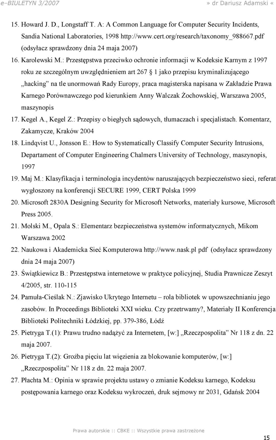 : Przestępstwa przeciwko ochronie informacji w Kodeksie Karnym z 1997 roku ze szczególnym uwzględnieniem art 267 1 jako przepisu kryminalizującego hacking na tle unormowań Rady Europy, praca