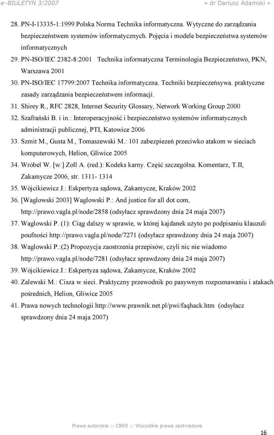 praktyczne zasady zarządzania bezpieczeństwem informacji. 31. Shirey R., RFC 2828, Internet Security Glossary, Network Working Group 2000 32. Szafrański B. i in.