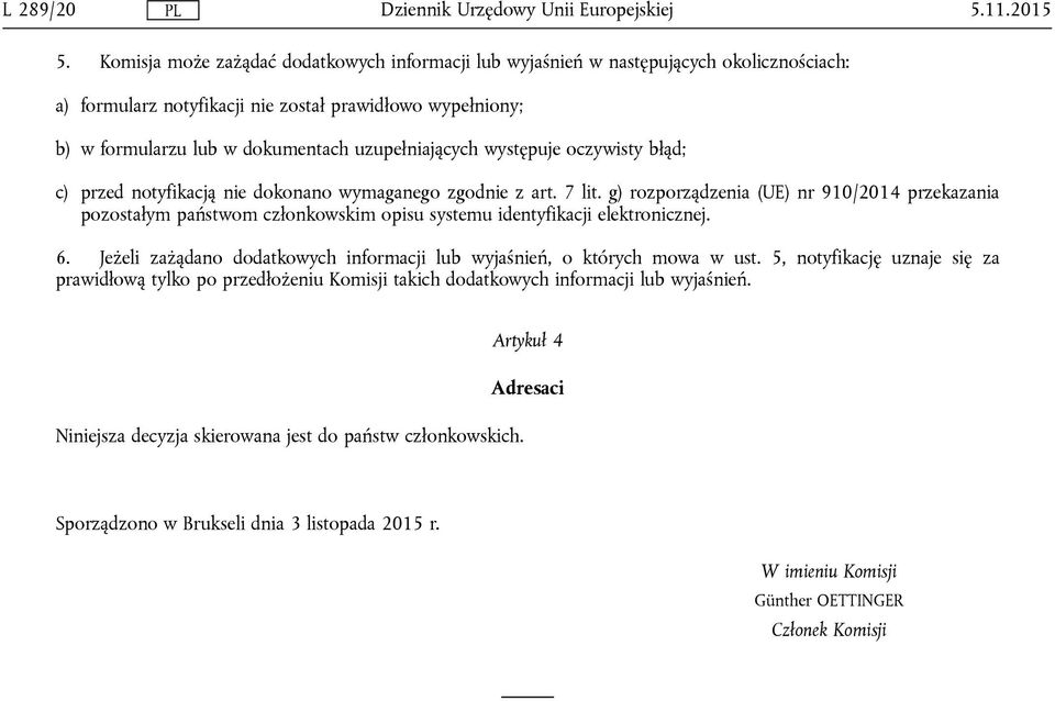 występuje oczywisty błąd; c) przed notyfikacją nie dokonano wymaganego zgodnie z art. 7 lit.