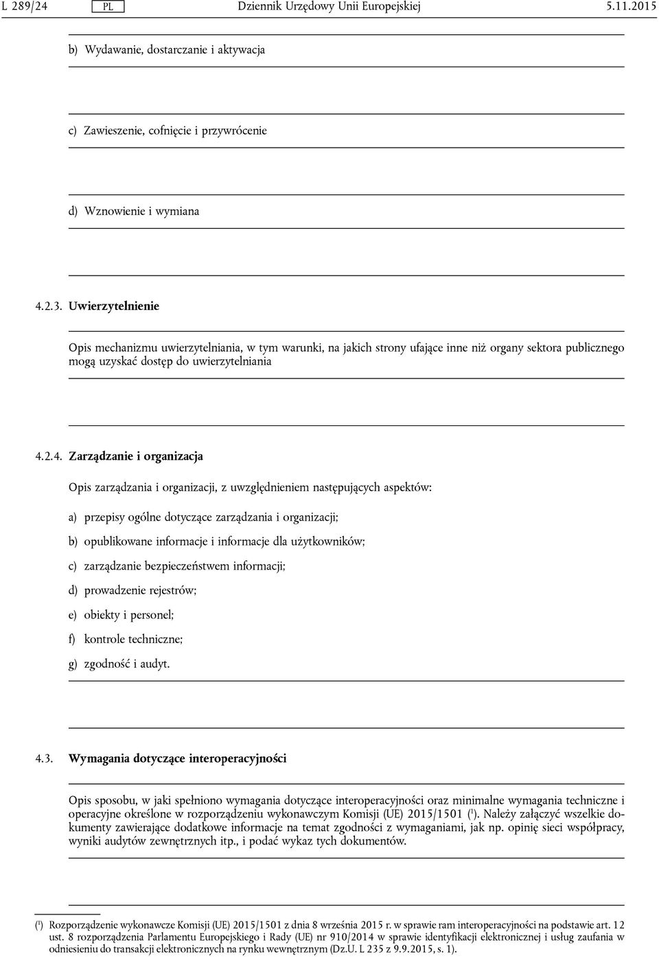 2.4. Zarządzanie i organizacja Opis zarządzania i organizacji, z uwzględnieniem następujących aspektów: a) przepisy ogólne dotyczące zarządzania i organizacji; b) opublikowane informacje i informacje