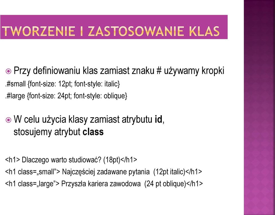 #large {font-size: 24pt; font-style: oblique} W celu użycia klasy zamiast atrybutu id, stosujemy