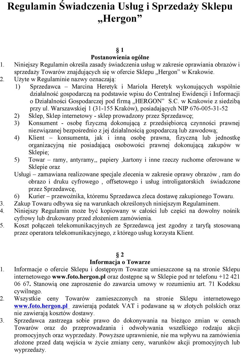 Użyte w Regulaminie nazwy oznaczają: 1) Sprzedawca Marcina Heretyk i Mariola Heretyk wykonujących wspólnie działalność gospodarczą na podstawie wpisu do Centralnej Ewidencji i Informacji o