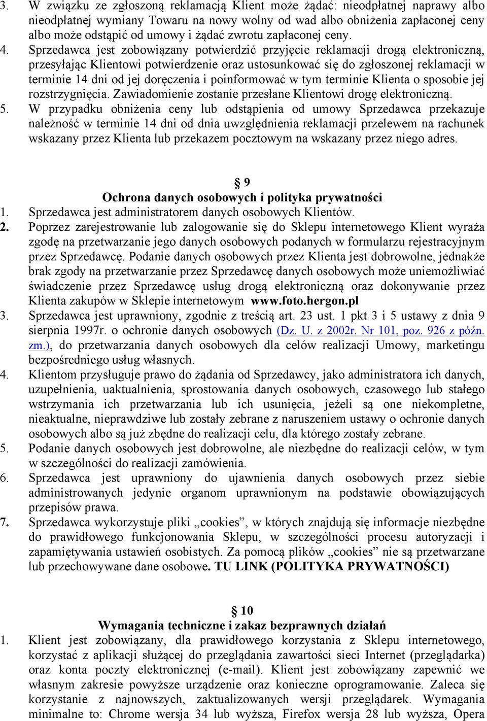 Sprzedawca jest zobowiązany potwierdzić przyjęcie reklamacji drogą elektroniczną, przesyłając Klientowi potwierdzenie oraz ustosunkować się do zgłoszonej reklamacji w terminie 14 dni od jej
