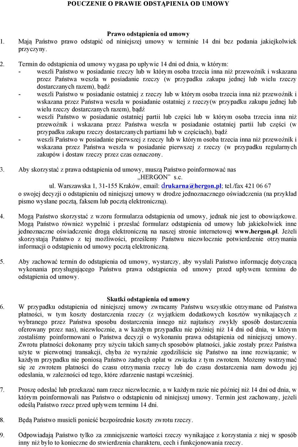 posiadanie rzeczy (w przypadku zakupu jednej lub wielu rzeczy dostarczanych razem), bądź - weszli Państwo w posiadanie ostatniej z rzeczy lub w którym osoba trzecia inna niż przewoźnik i wskazana